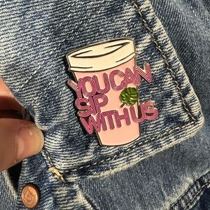 You Can Sip With Us Enamel Pin